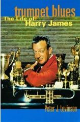Trumpet Blues: The Life of Harry James - Book