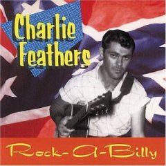 Rock-A-Billy: Rare & Unissued Recordings by Charlie Feathers