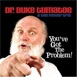 You've Got The Problem by Dr. Duke Tumatoe & the Power Trio